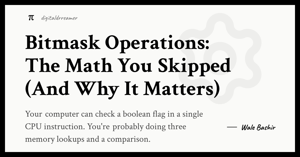 Bitmask Operations: The Math You Skipped (And Why It Matters)